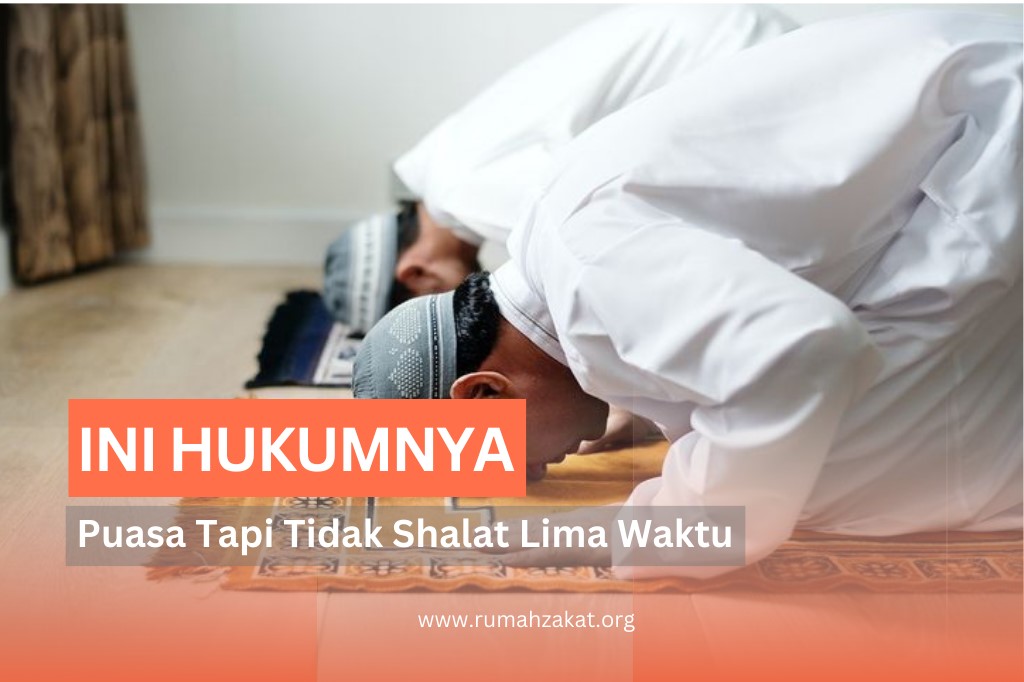 PUASA TAPI TIDAK SHOLAT 5 WAKTU BAGAIMANA HUKUMNYA Rumah Zakat