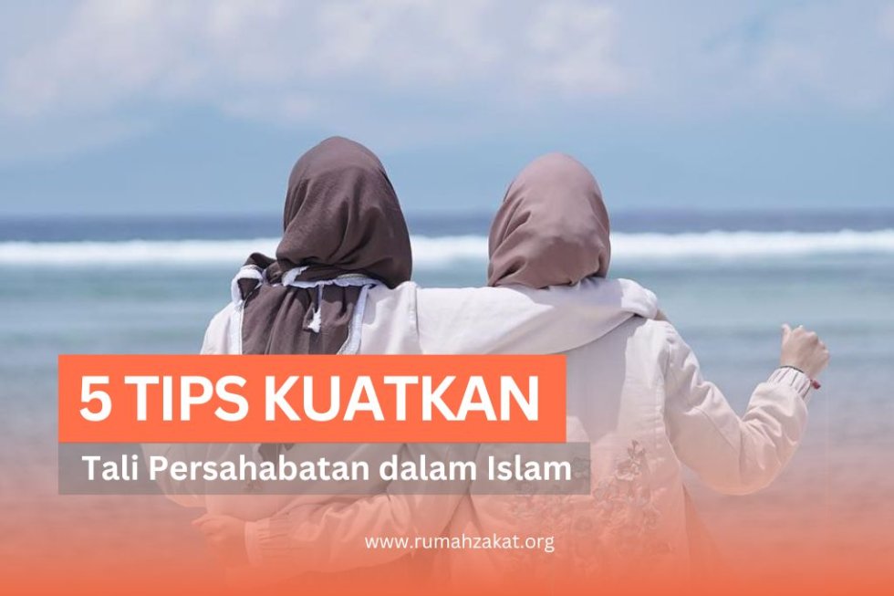 Tips Memperkuat Tali Persahabatan Dalam Islam Rumah Zakat