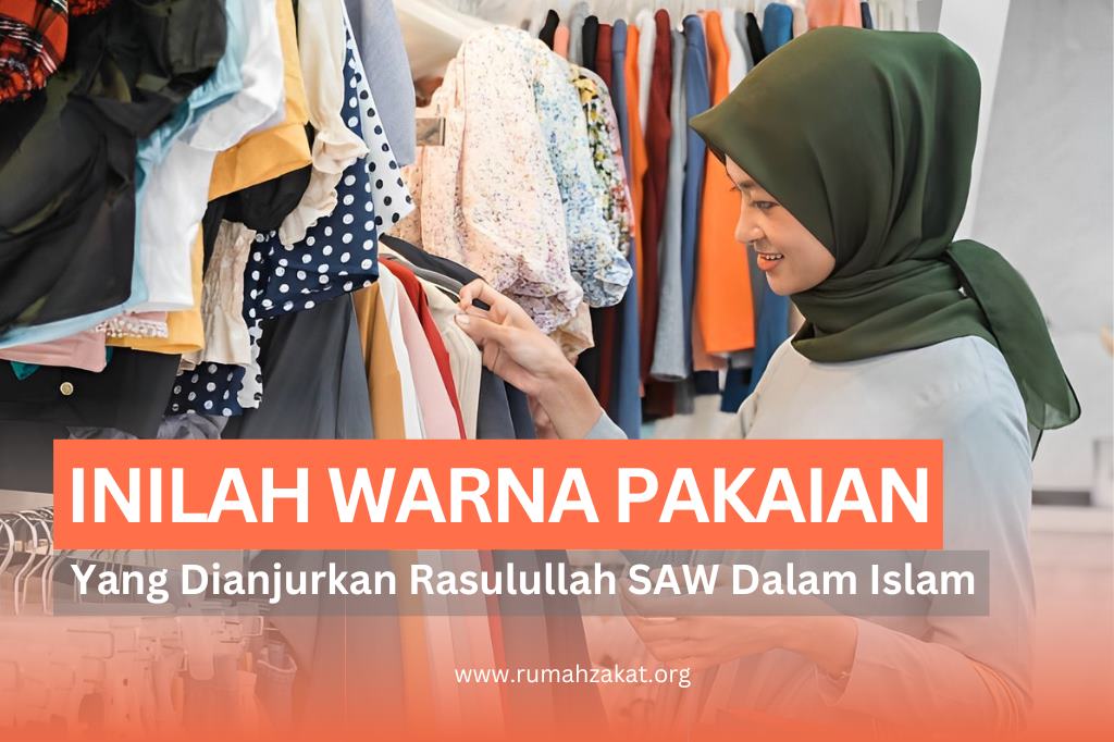 INILAH WARNA PAKAIAN YANG DIANJURKAN RASULULLAH SAW - Rumah Zakat