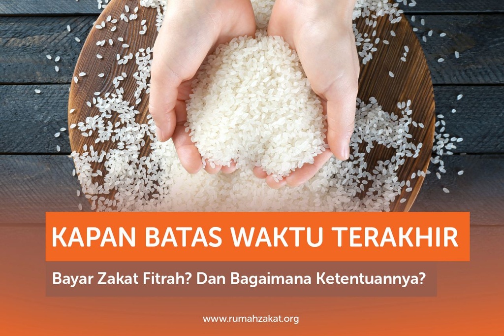 Kapan Batas Waktu Terakhir Bayar Zakat Fitrah Dan Bagaimana Ketentuannya Rumah Zakat