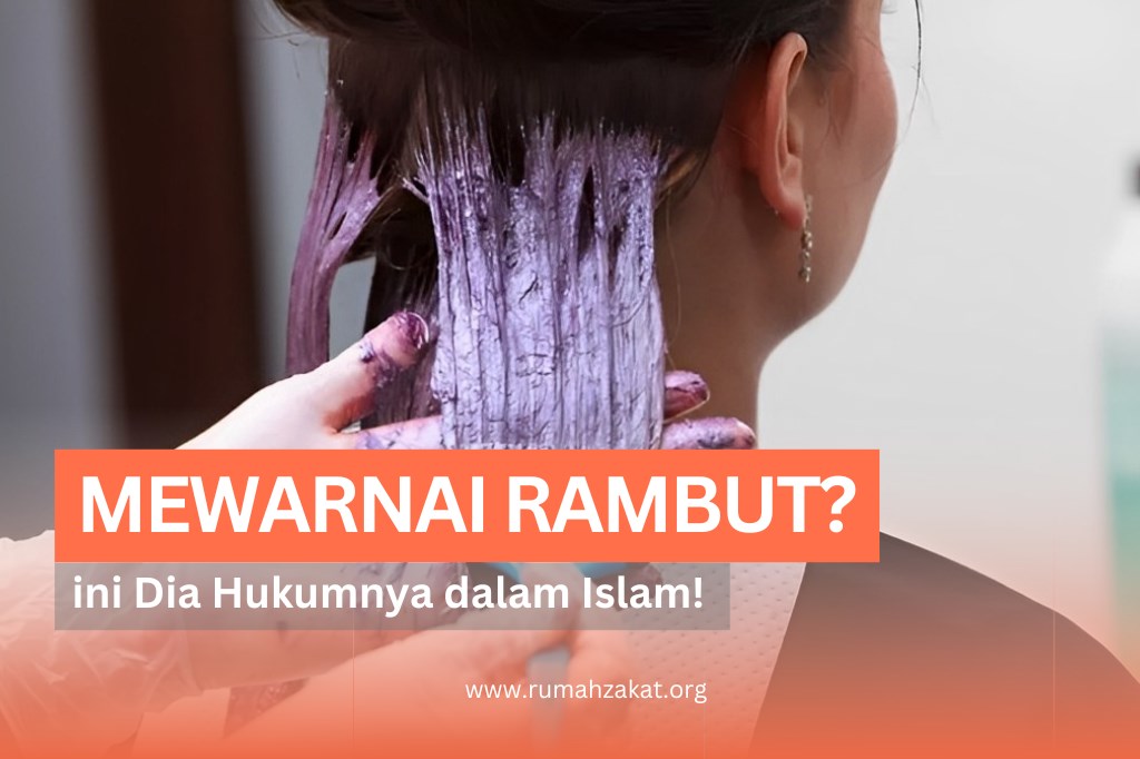 Bolehkah Mewarnai Rambut Ini Hukumnya Dalam Islam Rumah Zakat