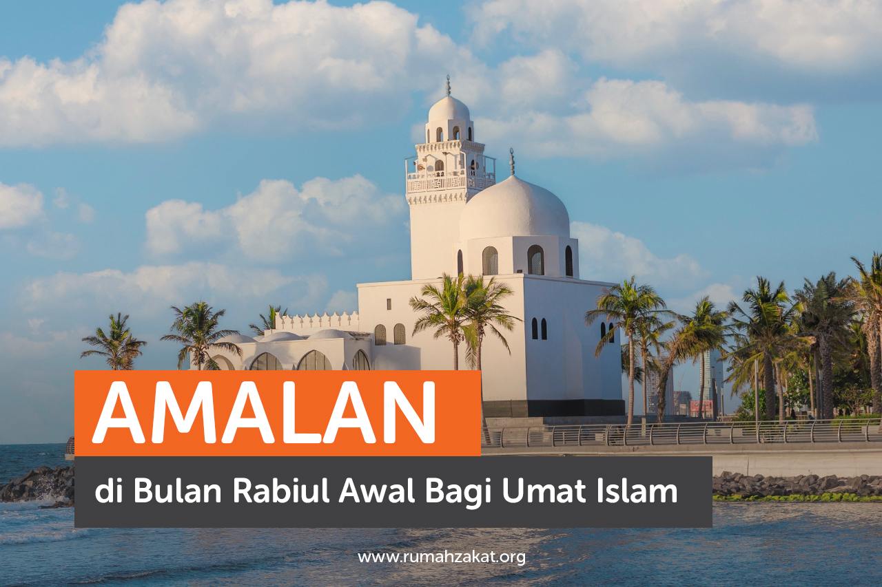 Amalan di Bulan Rabiul Awal bagi Umat Islam Rumah Zakat