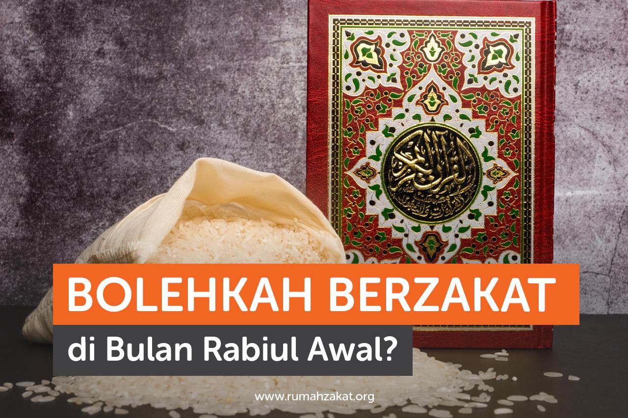 Bolehkah Berzakat di Bulan Rabiul Awal? Rumah Zakat